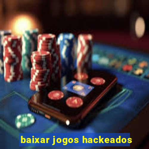 baixar jogos hackeados